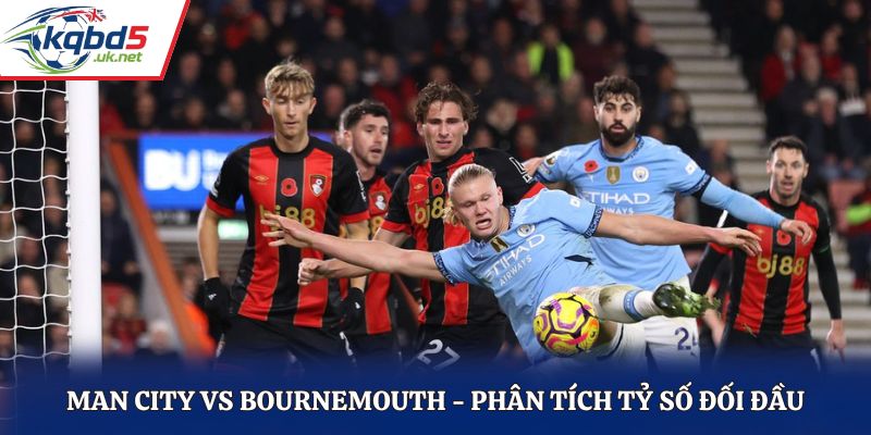 Soi kèo Man City vs Bournemouth - phân tích tỷ số đối đầu 