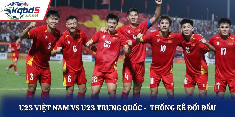  Lịch sử đối đầu là yếu tố soi kèo U23 Việt Nam vs U23 Trung Quốc hiệu quả